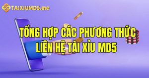 Tổng hợp các phương thức liên hệ tài xỉu MD5 