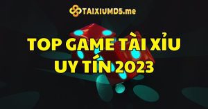 Top game tài xỉu uy tín 2023 - Tài xỉu online ăn tiền thật