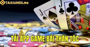 Tải app game bài thần tốc siêu nhanh cho điện thoại