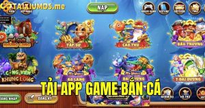 Tải app game bắn cá siêu nhanh dành cho các tân thủ