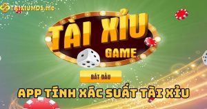 Top 3 app tính xác suất tài xỉu dự đoán kết quả chuẩn xác