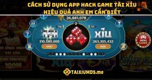 Cách sử dụng app hack game tài xỉu hiệu quả anh em cần biết