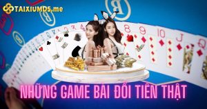 Top những game bài đổi tiền thật chỉ có ở nhà cái Tài Xỉu MD5