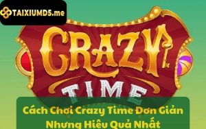 Cach Choi Crazy Time Don Gian Nhung Hieu Qua Nhat 1